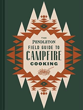 The Pendleton Field Guide to Campfire Cooking