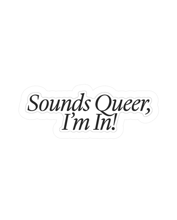 Sounds Queer, I'm In Sticker