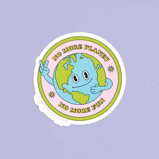 No More Planet, No More Fun Sticker