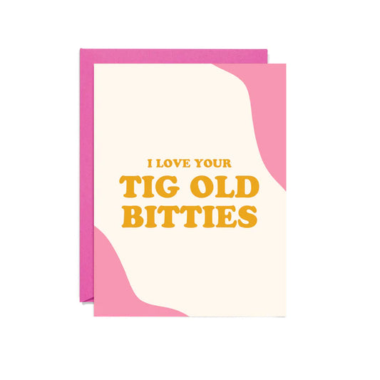 Tig Old Bitties