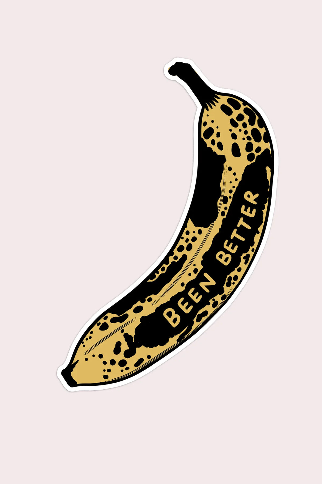 Been Better (Banana) Sticker